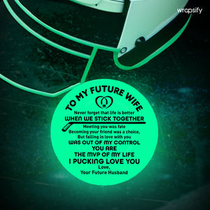 Hockey Puck - Hockey - To My Future Wife - Never Forget That Life Is Better When We Stick Together - Gai25011