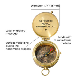 Personalized Engraved Compass - Family - To My Dad - I’ll Never Be Too Old To Need You - Gpb18046