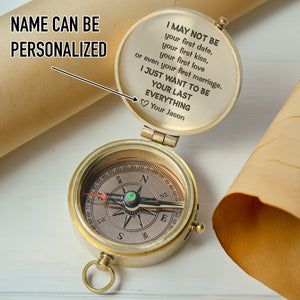 Personalized Engraved Compass - Family - For Couple - I Just Want To Be Your Last Everything - Gpb26243