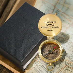 Personalized Engraved Compass - Family - To My Dad - I’ll Never Be Too Old To Need You - Gpb18046
