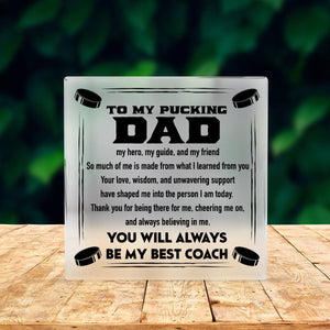 Crystal Plaque - Hockey - To My Pucking Dad - Thank You For Being There For Me, Cheering Me On, And Always Believing In Me - Gznf18030
