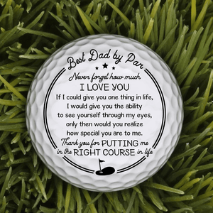 Golf Ball - Golf - To My Dad - Thank You For Putting Me In The Right Course In Life - Gak18003