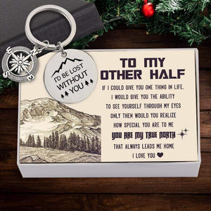 Compass Keychain - Travel - To My Other Half - You Are My True North That Always Leads Me Home - Gkw26017