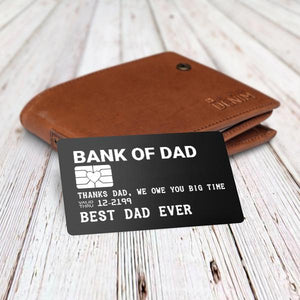 Engraved Wallet Card - Bank Of Dad - Thanks Dad, We Owe You Big Time - Gca18007