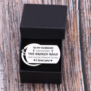 Gkn14006 - To My Husband, God Blessed The Broken Road That Led Straight To You - Dog Tag Keychain