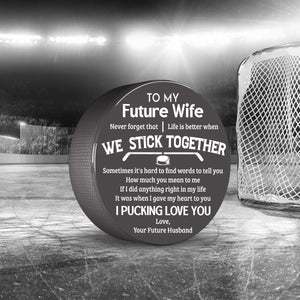 Hockey Puck - Hockey - To My Future Wife - Life Is Better When We Stick Together - Gai25004