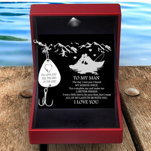 Personalized Engraved Fishing Hook - To My Man - I'll Love You Till The End Of The Line - All Of My Lasts To Be With You - Gfa26004