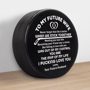 Hockey Puck - Hockey - To My Future Wife - Never Forget That Life Is Better When We Stick Together - Gai25011