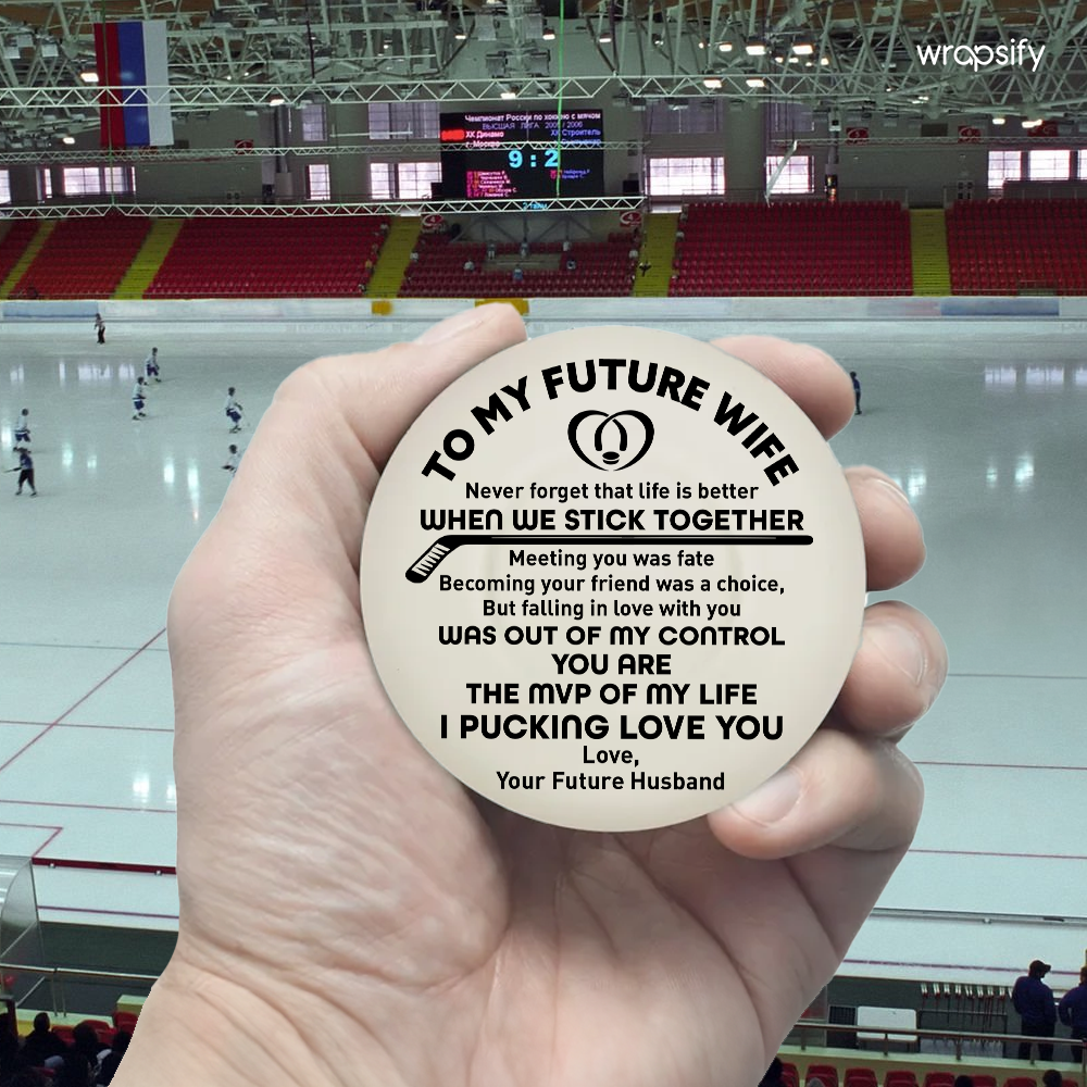 Hockey Puck - Hockey - To My Future Wife - Never Forget That Life Is Better When We Stick Together - Gai25011