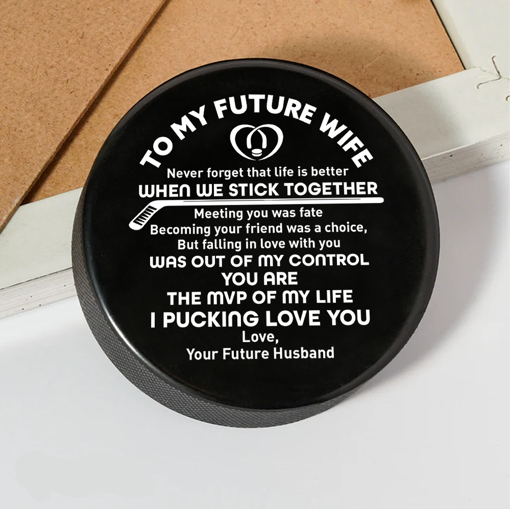 Hockey Puck - Hockey - To My Future Wife - Never Forget That Life Is Better When We Stick Together - Gai25011