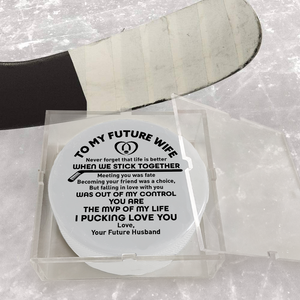 Hockey Puck - Hockey - To My Future Wife - Never Forget That Life Is Better When We Stick Together - Gai25011