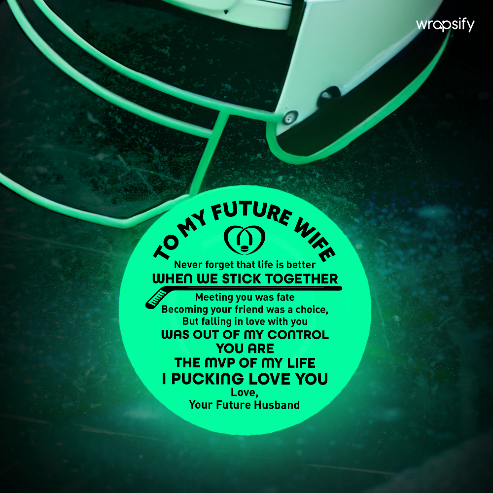 Hockey Puck - Hockey - To My Future Wife - Never Forget That Life Is Better When We Stick Together - Gai25011