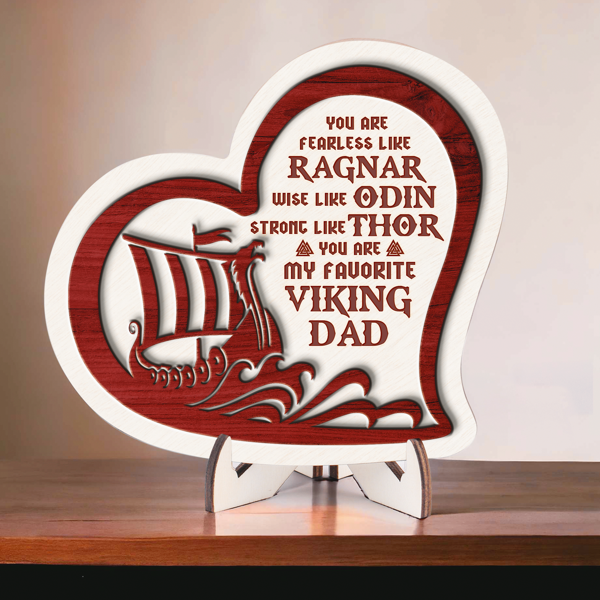 Wooden Viking Ship Heart Sign - Viking - To My Dad - You Are Fearless Like Ragnar - Gan18001
