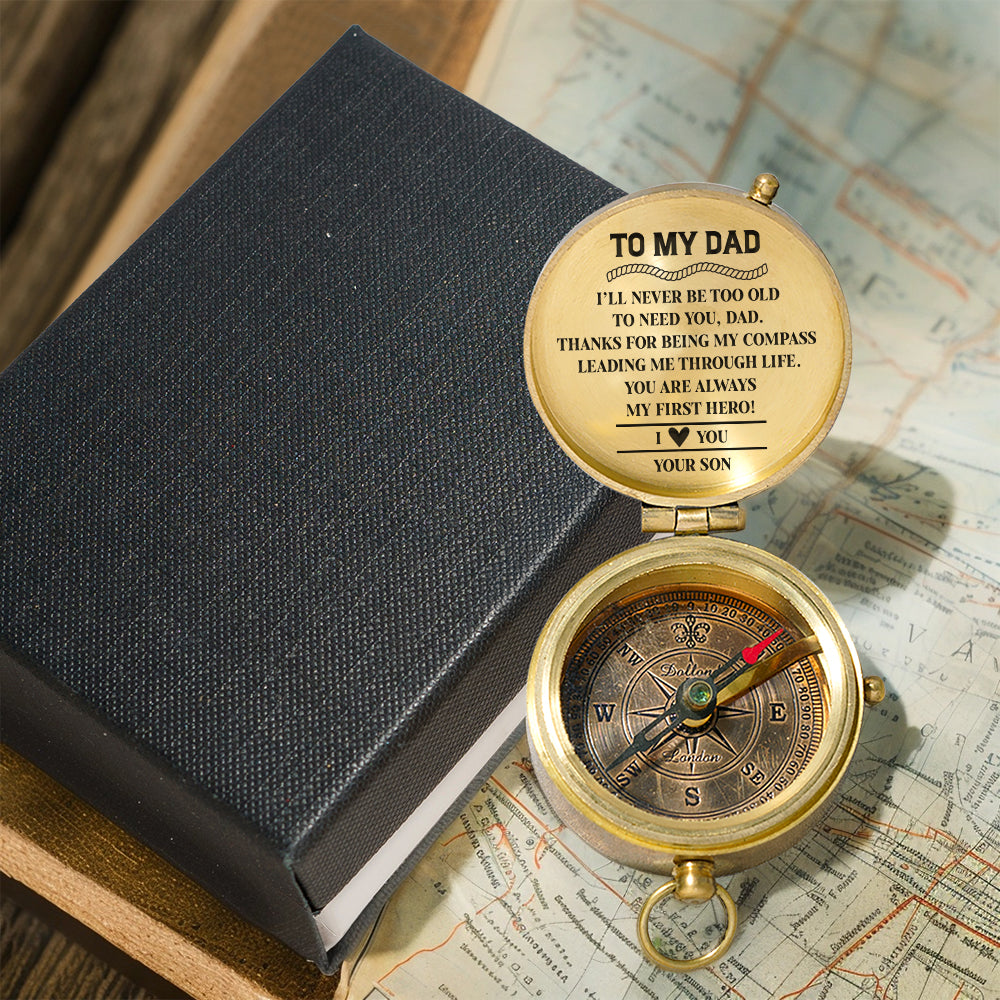 Personalized Engraved Compass - Family - To My Dad - From Son - I’ll Never Be Too Old To Need You - Gpb18055