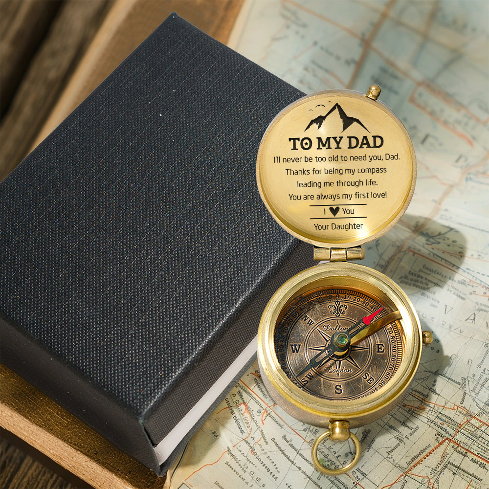 Personalized Engraved Compass - Family - To My Dad - From Daughter - I’ll Never Be Too Old To Need You - Gpb18049