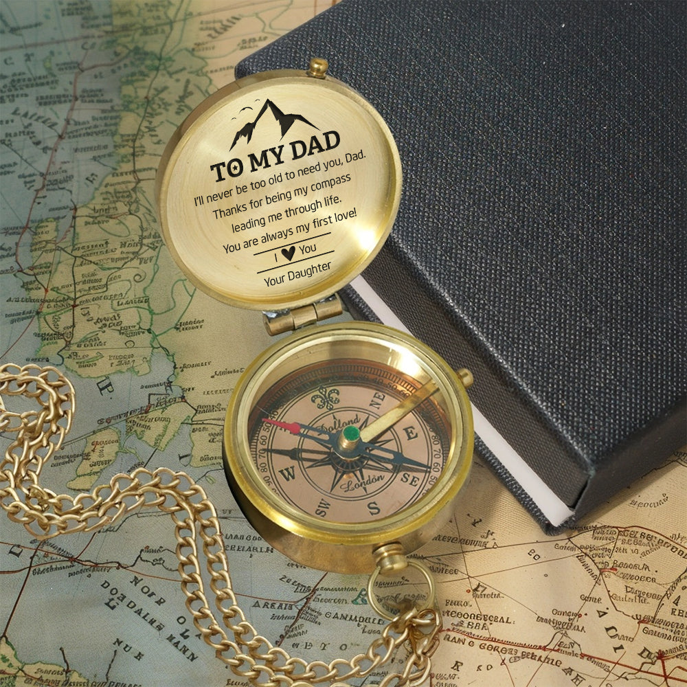 Personalized Engraved Compass - Family - To My Dad - From Daughter - I’ll Never Be Too Old To Need You - Gpb18049