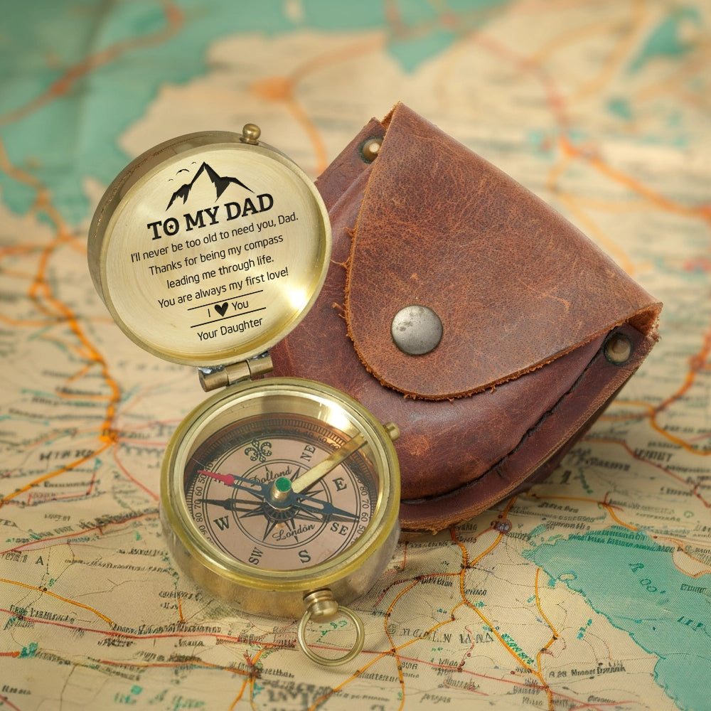 Personalized Engraved Compass - Family - To My Dad - From Daughter - I’ll Never Be Too Old To Need You - Gpb18049