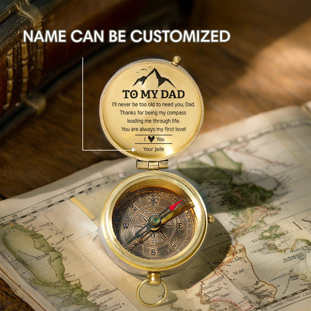 Personalized Engraved Compass - Family - To My Dad - From Daughter - I’ll Never Be Too Old To Need You - Gpb18049