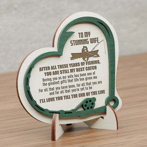 Wooden Heart Sign - Fishing - To My Wife - You Are Still My Best Catch - Gan15003