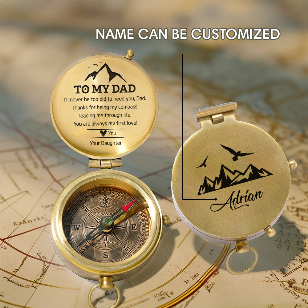 Personalized Engraved Compass - Family - To My Dad - From Daughter - I’ll Never Be Too Old To Need You - Gpb18049