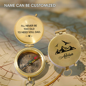Personalized Engraved Compass - Family - To My Dad - I’ll Never Be Too Old To Need You - Gpb18046