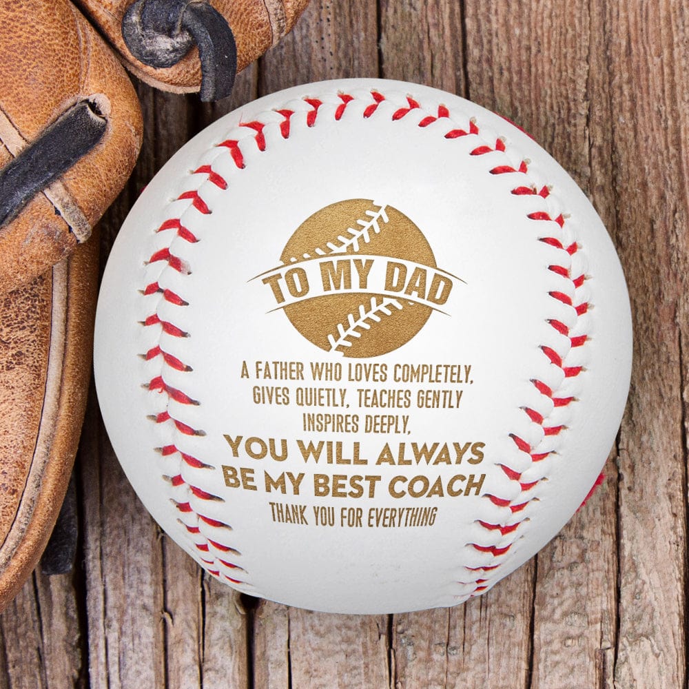 Baseball - Baseball - To My Dad -  A Father Who Loves Completely, Gives Quietly, Teaches Gently Inspires Deeply - Gaa18017