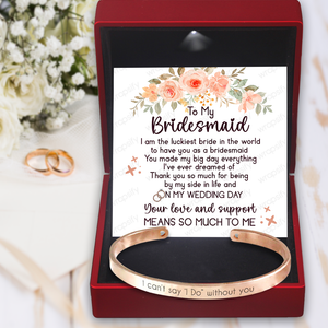 Bridesmaid Bracelet - Wedding - To Bridesmaid - Your Love And Support Means So Much To Me - Gbzf36012