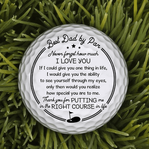 Golf Ball - Golf - To My Dad - Thank You For Putting Me In The Right Course In Life - Gak18003