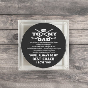 Hockey Puck - Hockey - To My Dad - So Much Of Me Is Made From What I Learned From You - Gai18016