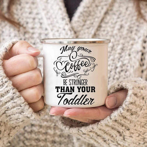 Campfire Mug - Coffee- To My Mom - May Your Coffee Be Stronger Than Your Toddler - Sjn19001