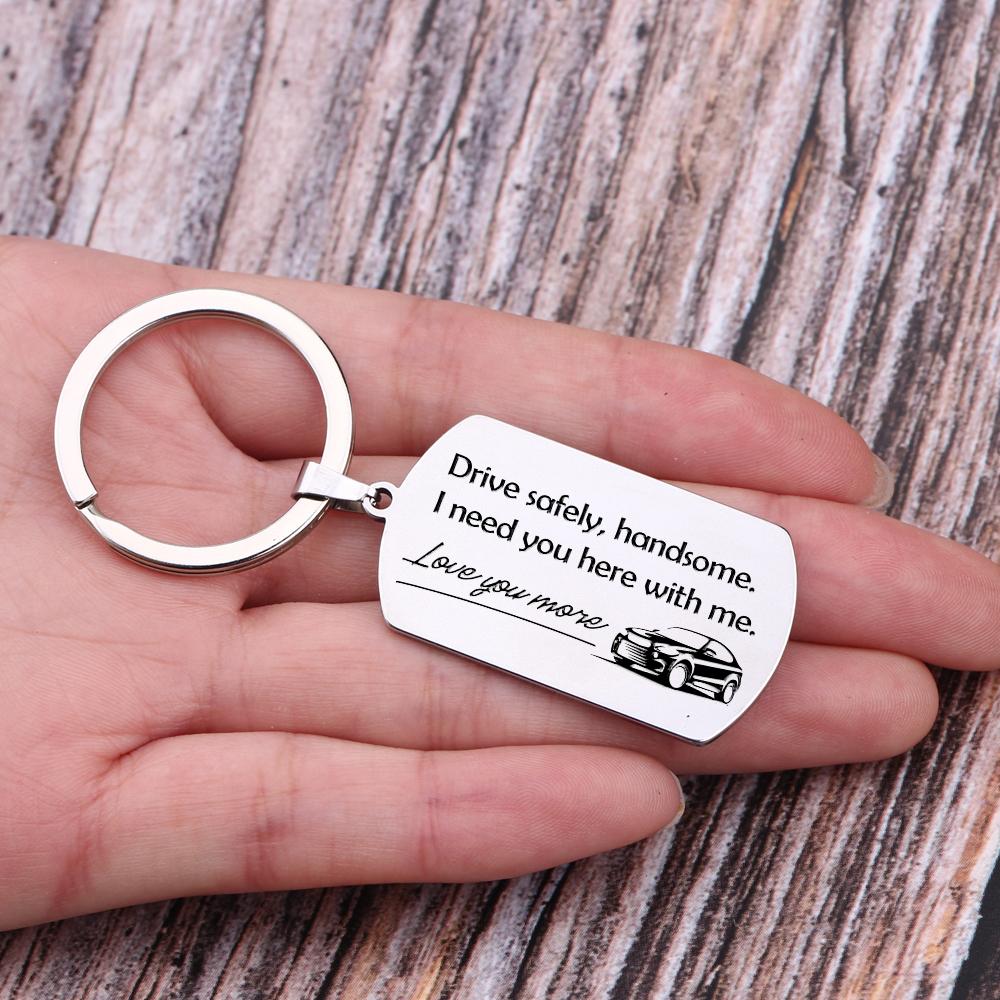 Dog Tag Keychain - Drive Safely Handsome, I Need You Here With Me - Gkn12004