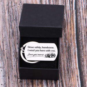 Dog Tag Keychain - Drive Safely Handsome, I Need You Here With Me - Gkn12004