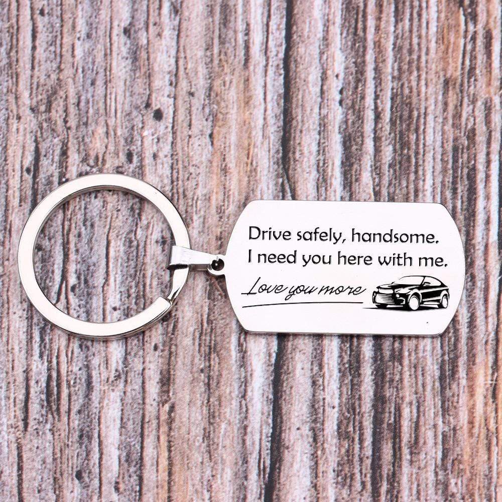 Dog Tag Keychain - Drive Safely Handsome, I Need You Here With Me - Gkn12004