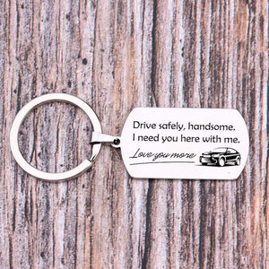 Dog Tag Keychain - Drive Safely Handsome, I Need You Here With Me - Gkn12004
