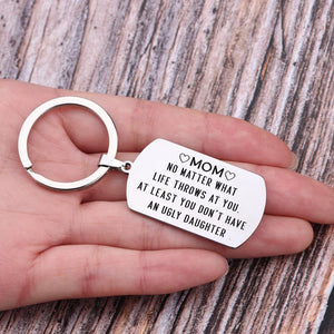 Dog Tag Keychain - My Mom, At Least You Don't Have An Ugly Daughter - Gkn19007