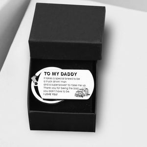 Dog Tag Keychain - To My Daddy - It Takes A Special Breed To Be A Truck Drivin' Man - Thank You - Gkn18055
