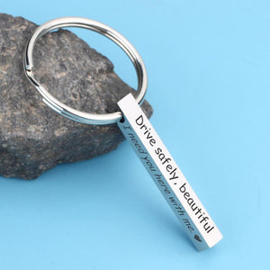 Engraved Bar Keychain - Drive Safely Beautiful I Need You Here With Me - Gko13002