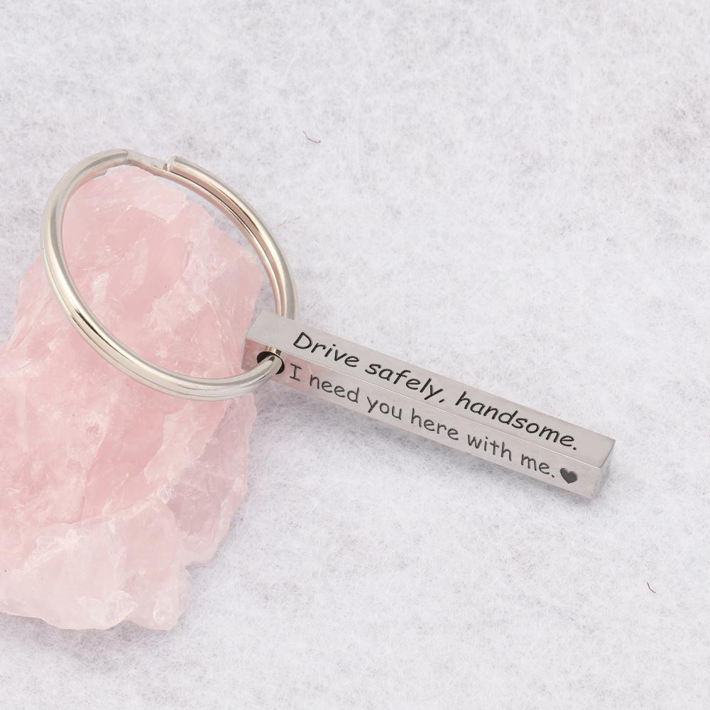 Engraved Bar Keychain - Drive Safely Handsome I Need You Here With Me - Gko12002