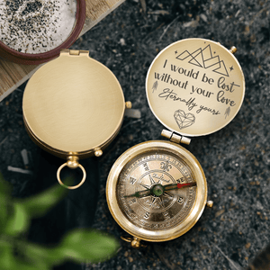 Engraved Compass - Hiking - To My Man - I Would Be Lost Without Your Love - Gpb26170