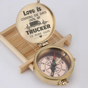 Engraved Compass - Love Is Counting The Days Until My Trucker Is Home Safe - Gpb26015