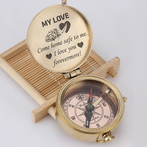 Engraved Compass - My Love, Come Home Safe To Me, I Love You Forevermore - Gpb26029