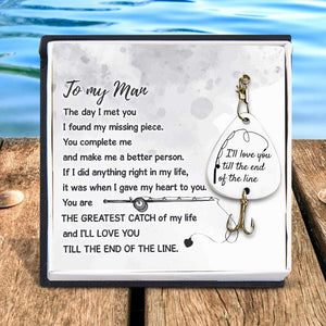 Engraved Fishing Hook - To My Man - I'll Love You Till The End Of The Line - Gfa26007