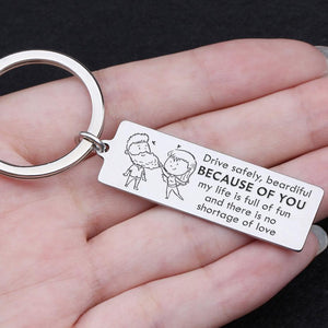 Engraved Keychain - Drive Safely Beardiful Because Of You - Gkc26047