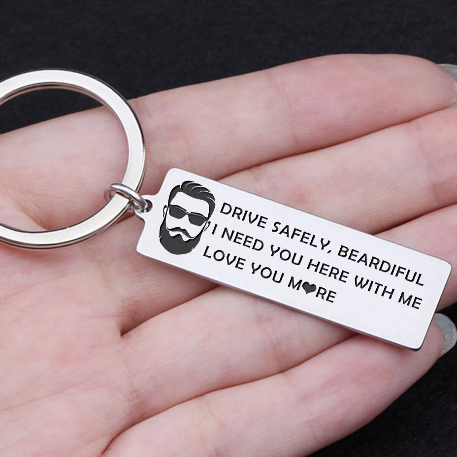 Engraved Keychain - Drive Safely Beardiful, I Need You Here With Me - Gkc26024
