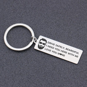 Engraved Keychain - Drive Safely Beardiful, I Need You Here With Me - Gkc26024