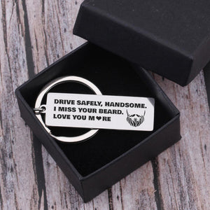 Engraved Keychain - Drive Safely, Handsome - I Miss Your Beard - gkc26029