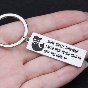 Engraved Keychain - Drive Safely Handsome, I Need Your Beard With Me - Gkc12055