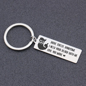 Engraved Keychain - Drive Safely Handsome, I Need Your Beard With Me - Gkc12055