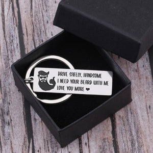 Engraved Keychain - Drive Safely Handsome, I Need Your Beard With Me - Gkc12055