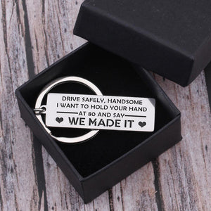 Engraved Keychain - Drive Safely Handsome, I Want To Hold Your Hand At 80 - Gkc12052